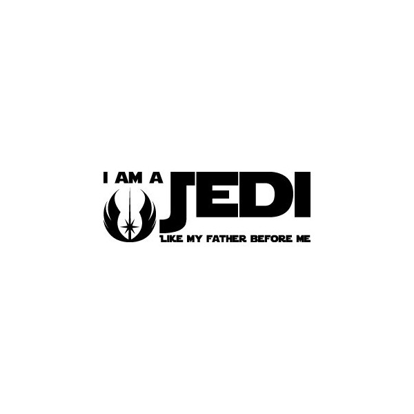 I am a Jedi like my father before me