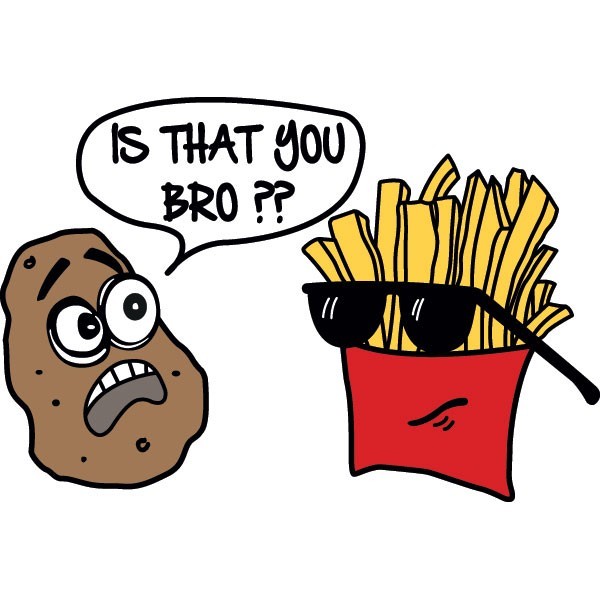 Potato asks a side of fries : Is that you bro ??